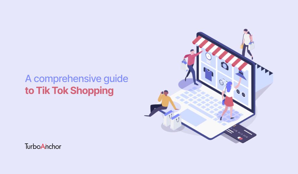 A Comprehensive Guide to TikTok Shopping