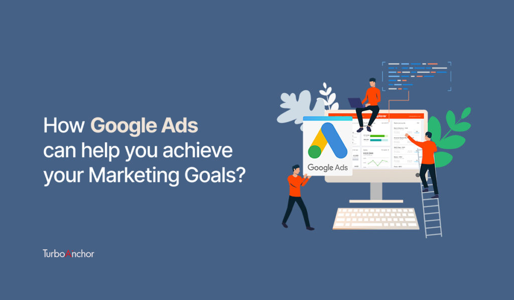 how google ads help you to achive your marketing goals